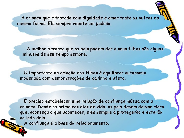 A criança que é tratada com dignidade e amor trata os outros da mesma