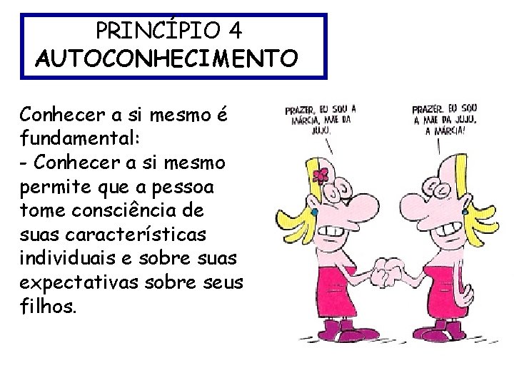 PRINCÍPIO 4 AUTOCONHECIMENTO Conhecer a si mesmo é fundamental: - Conhecer a si mesmo