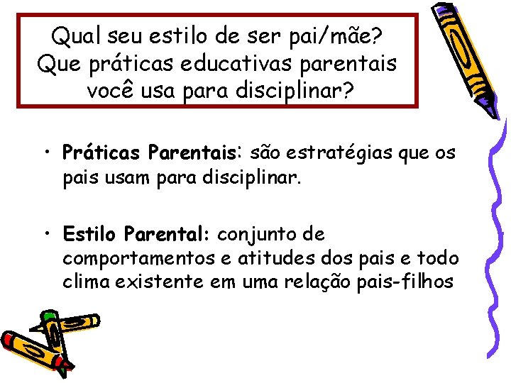 Qual seu estilo de ser pai/mãe? Que práticas educativas parentais você usa para disciplinar?