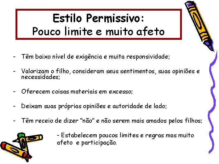 Estilo Permissivo: Pouco limite e muito afeto - Têm baixo nível de exigência e