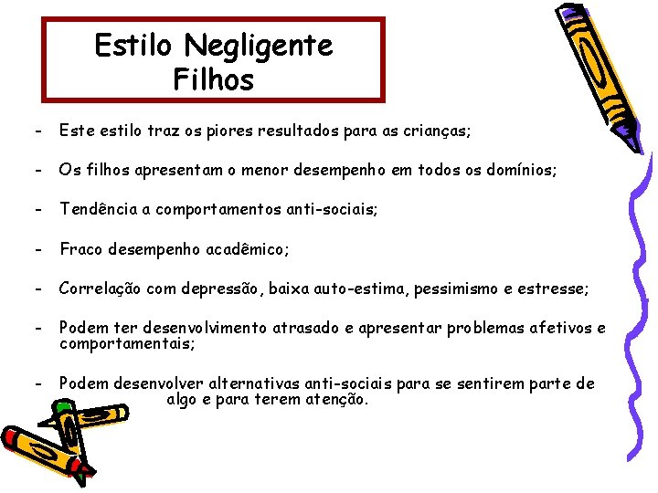 Estilo Negligente Filhos - Este estilo traz os piores resultados para as crianças; -