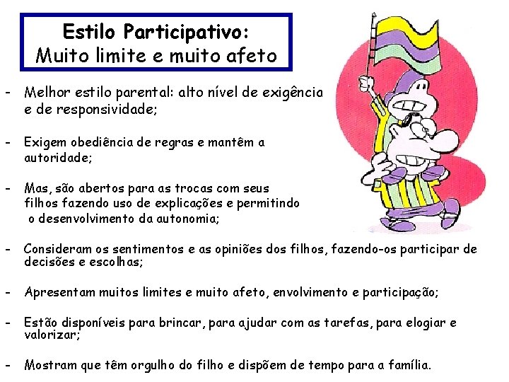 Estilo Participativo: Muito limite e muito afeto - Melhor estilo parental: alto nível de