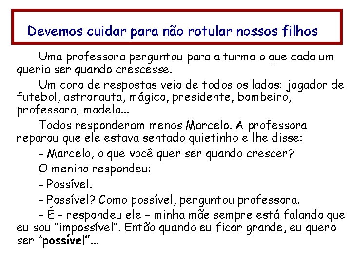 Devemos cuidar para não rotular nossos filhos Uma professora perguntou para a turma o Devemos cuidar para não rotular nossos filhos Uma professora perguntou para a turma o