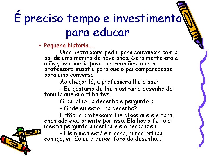 É preciso tempo e investimento para educar • Pequena história. . Uma professora pediu