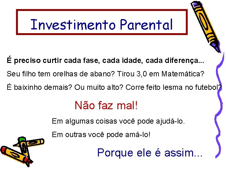 Investimento Parental É preciso curtir cada fase, cada idade, cada diferença. . . Seu