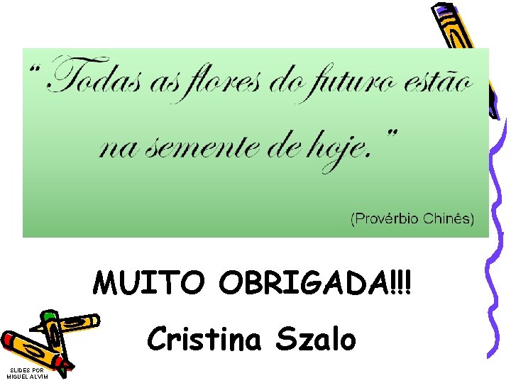 MUITO OBRIGADA!!! Cristina Szalo SLIDES POR MIGUEL ALVIM MUITO OBRIGADA!!! Cristina Szalo SLIDES POR MIGUEL ALVIM