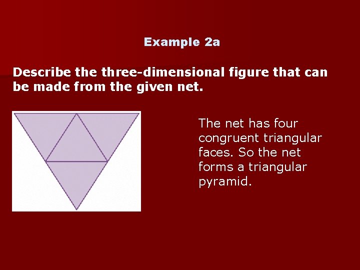 Example 2 a Describe three-dimensional figure that can be made from the given net.