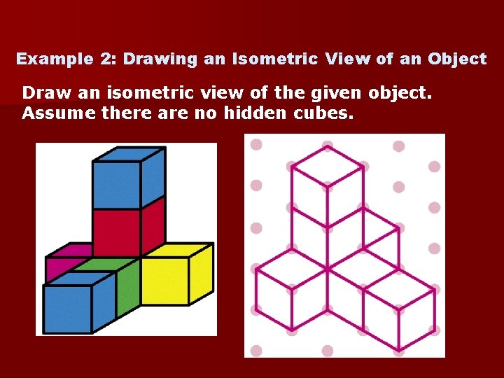 Example 2: Drawing an Isometric View of an Object Draw an isometric view of