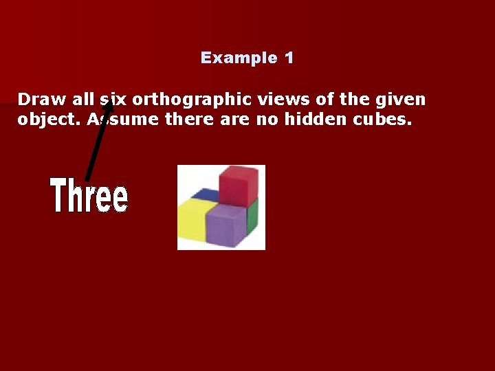 Example 1 Draw all six orthographic views of the given object. Assume there are