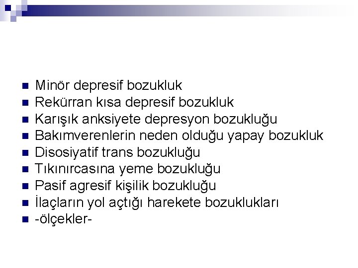 n n n n n Minör depresif bozukluk Rekürran kısa depresif bozukluk Karışık anksiyete