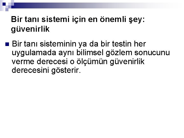 Bir tanı sistemi için en önemli şey: güvenirlik n Bir tanı sisteminin ya da