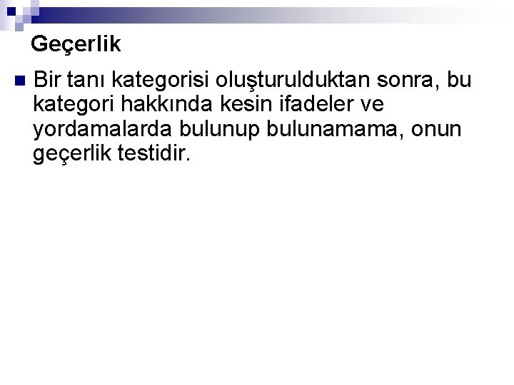 Geçerlik n Bir tanı kategorisi oluşturulduktan sonra, bu kategori hakkında kesin ifadeler ve yordamalarda