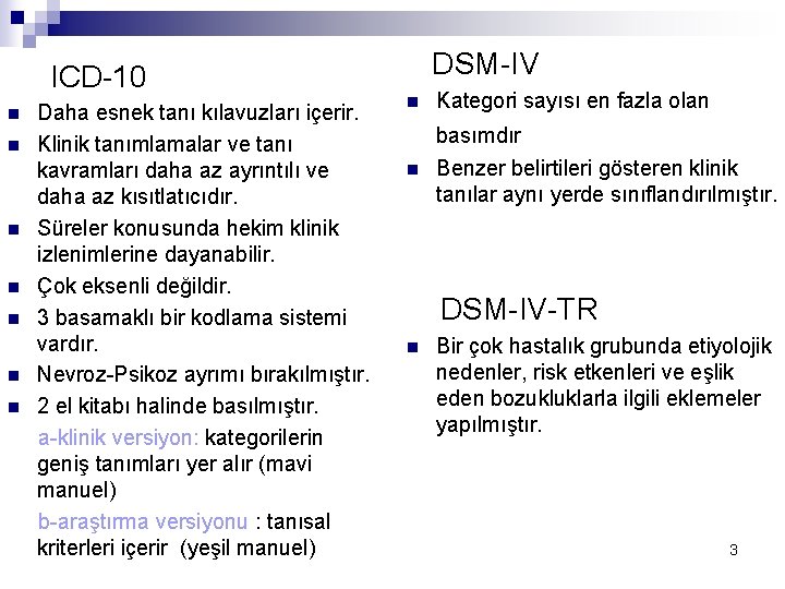 ICD-10 n n n n Daha esnek tanı kılavuzları içerir. Klinik tanımlamalar ve tanı