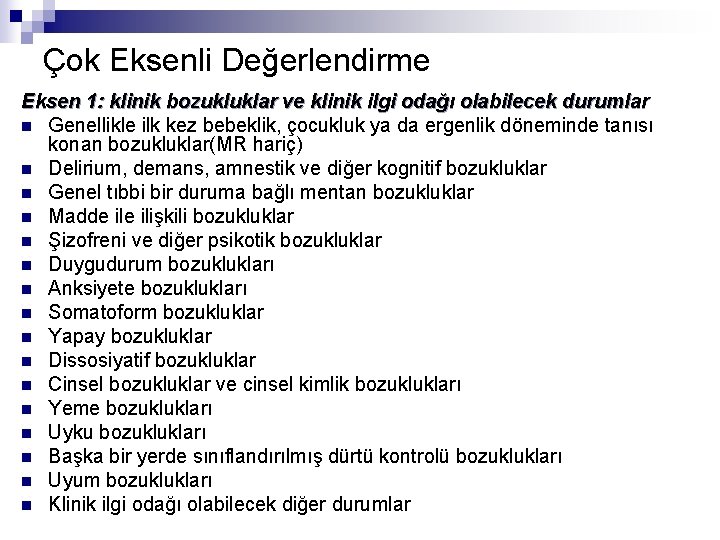Çok Eksenli Değerlendirme Eksen 1: klinik bozukluklar ve klinik ilgi odağı olabilecek durumlar n
