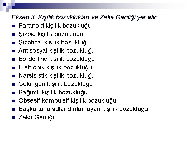 Eksen II: Kişilik bozuklukları ve Zeka Geriliği yer alır n Paranoid kişilik bozukluğu n