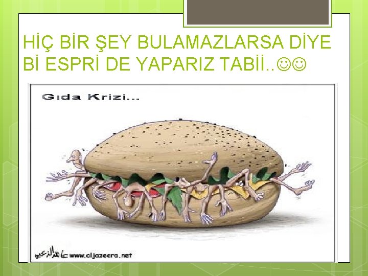 HİÇ BİR ŞEY BULAMAZLARSA DİYE Bİ ESPRİ DE YAPARIZ TABİİ. . 