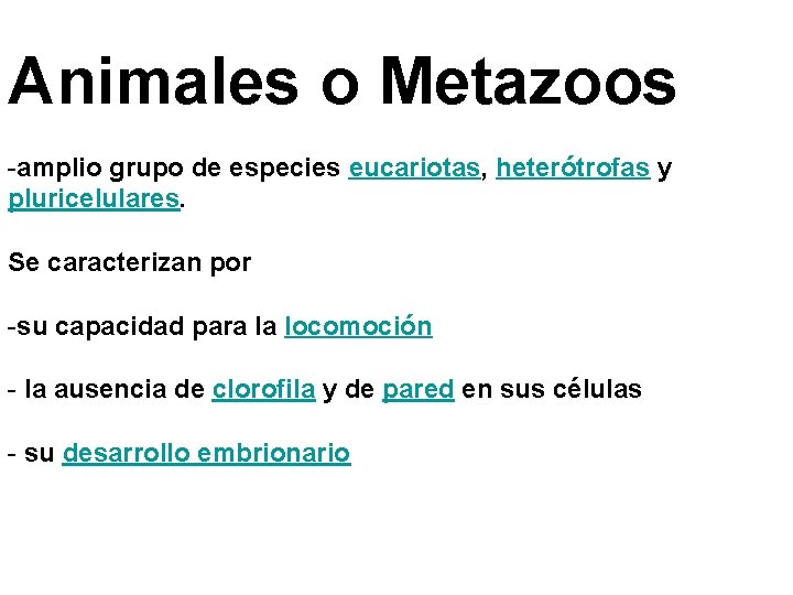 Animales o Metazoos -amplio grupo de especies eucariotas, heterótrofas y pluricelulares. Se caracterizan por