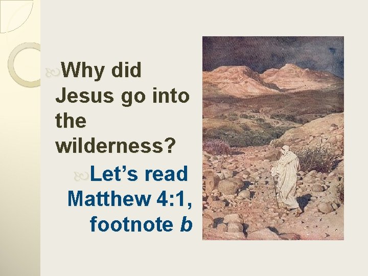  Why did Jesus go into the wilderness? Let’s read Matthew 4: 1, footnote