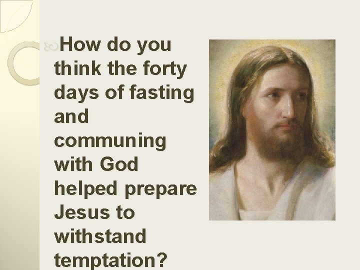  How do you think the forty days of fasting and communing with God