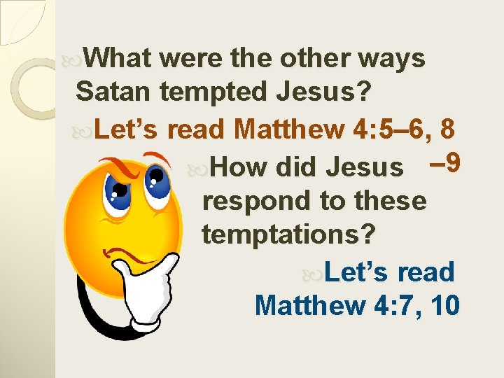  What were the other ways Satan tempted Jesus? Let’s read Matthew 4: 5–