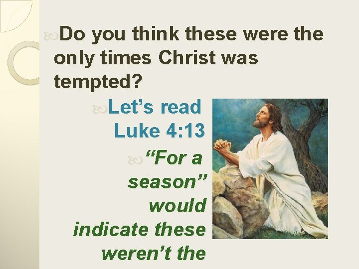  Do you think these were the only times Christ was tempted? Let’s read