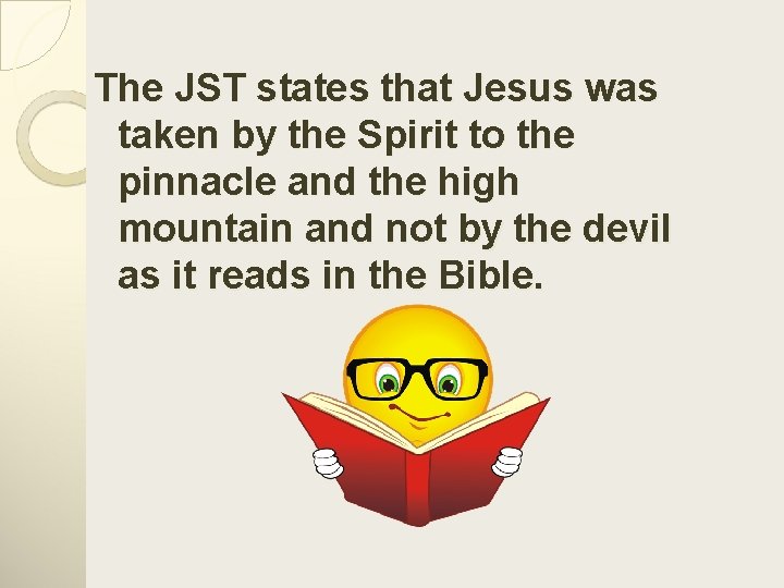 The JST states that Jesus was taken by the Spirit to the pinnacle and
