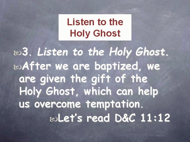 Listen to the Holy Ghost 3. Listen to the Holy Ghost. After we are