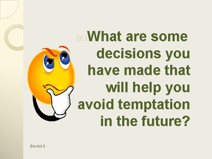  What are some decisions you have made that will help you avoid temptation