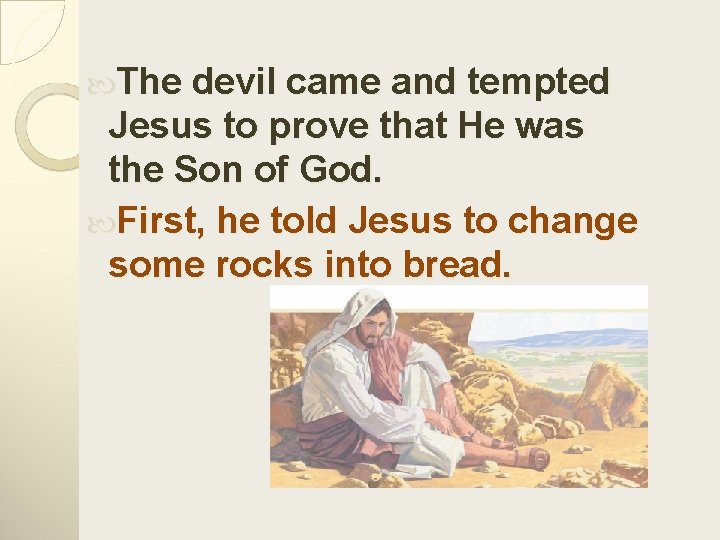  The devil came and tempted Jesus to prove that He was the Son