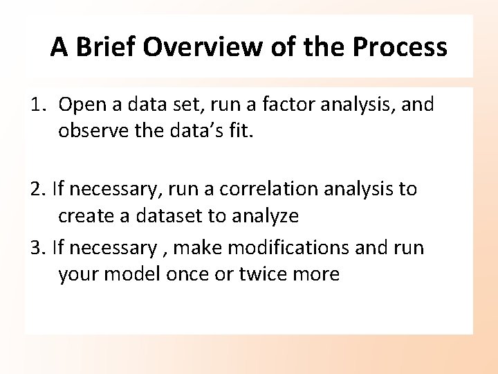 A Brief Overview of the Process 1. Open a data set, run a factor A Brief Overview of the Process 1. Open a data set, run a factor