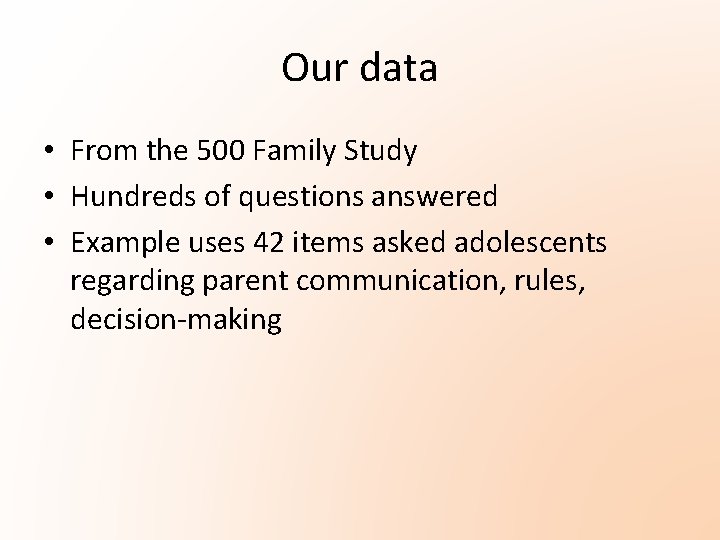 Our data • From the 500 Family Study • Hundreds of questions answered • Our data • From the 500 Family Study • Hundreds of questions answered •