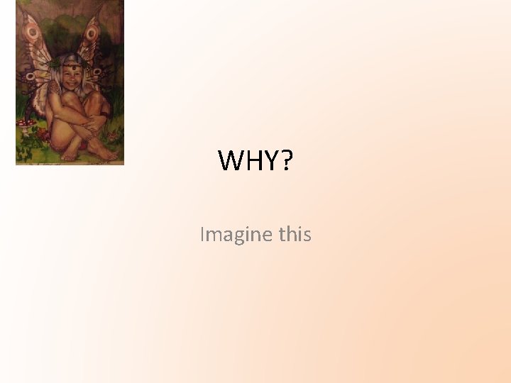 WHY? Imagine this WHY? Imagine this