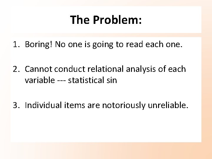 The Problem: 1. Boring! No one is going to read each one. 2. Cannot The Problem: 1. Boring! No one is going to read each one. 2. Cannot