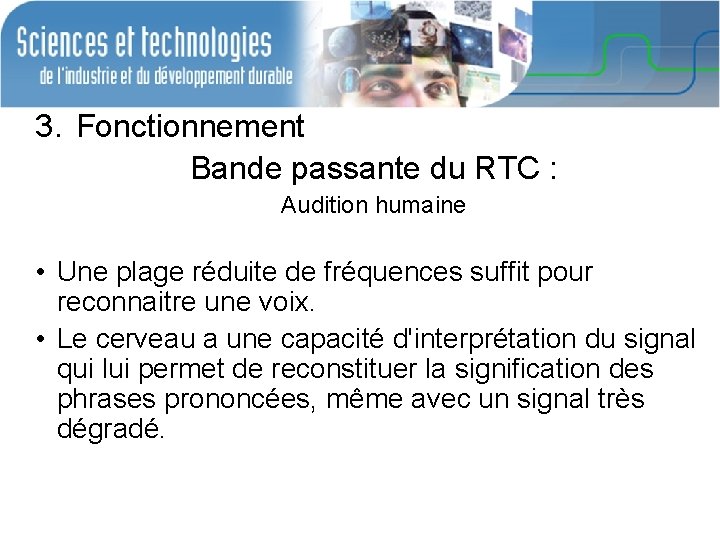 3. Fonctionnement Bande passante du RTC : Audition humaine • Une plage réduite de