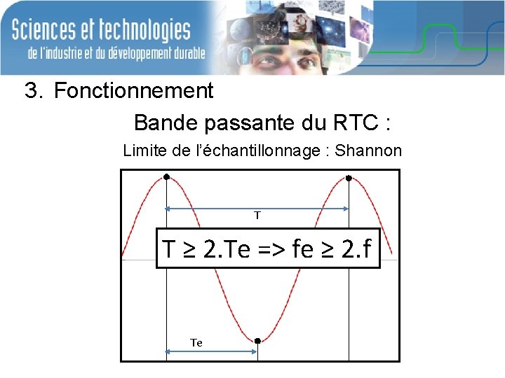 3. Fonctionnement Bande passante du RTC : Limite de l’échantillonnage : Shannon T T