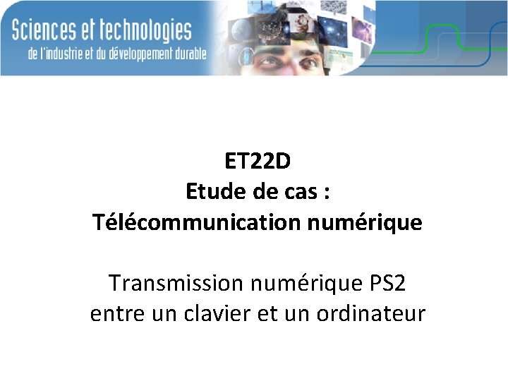 ET 22 D Etude de cas : Télécommunication numérique Transmission numérique PS 2 entre