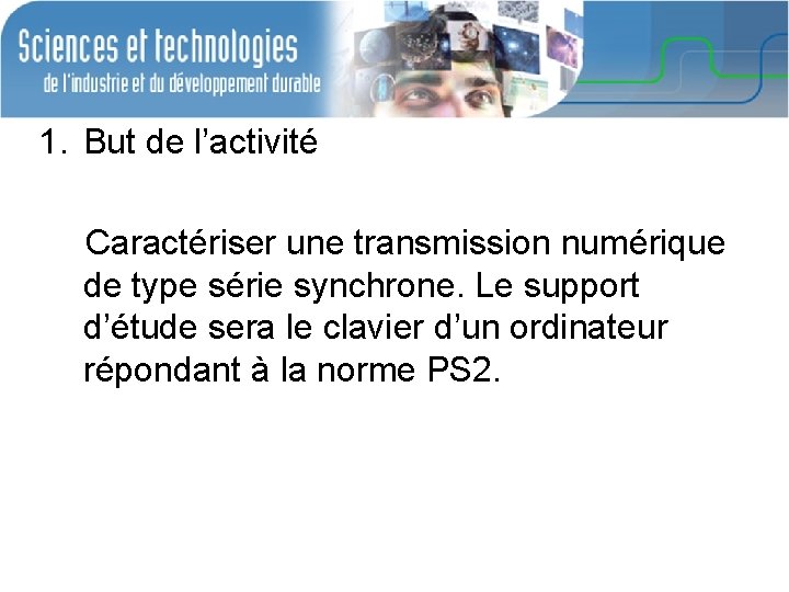 1. But de l’activité Caractériser une transmission numérique de type série synchrone. Le support