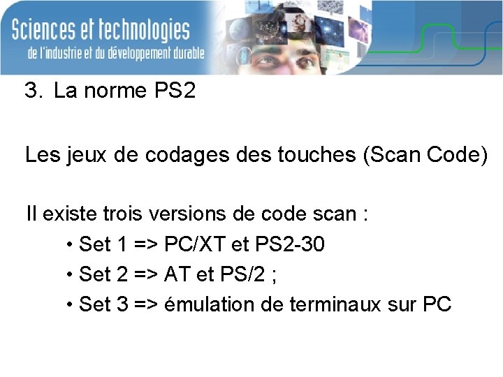 3. La norme PS 2 Les jeux de codages des touches (Scan Code) Il