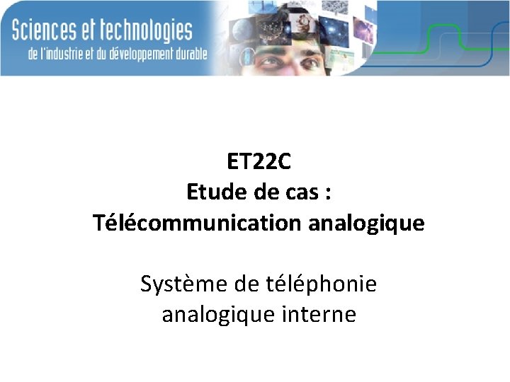 ET 22 C Etude de cas : Télécommunication analogique Système de téléphonie analogique interne