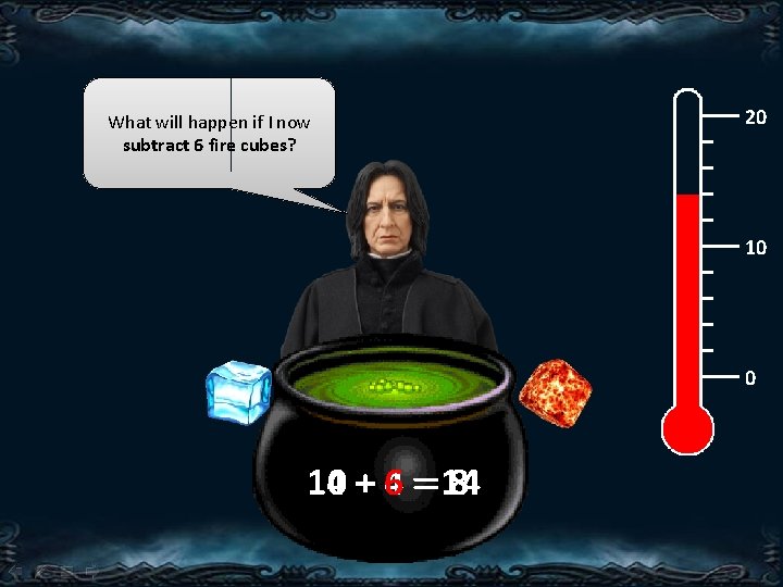 What will happen if I now subtract 6 fire cubes? 20 10 0 14 What will happen if I now subtract 6 fire cubes? 20 10 0 14