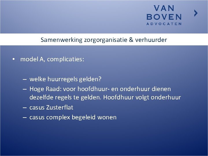 Samenwerking zorgorganisatie & verhuurder • model A, complicaties: – welke huurregels gelden? – Hoge