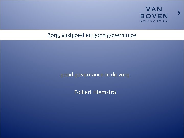 Zorg, vastgoed en good governance in de zorg Folkert Hiemstra 