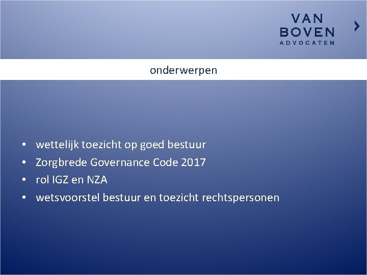 onderwerpen • • wettelijk toezicht op goed bestuur Zorgbrede Governance Code 2017 rol IGZ