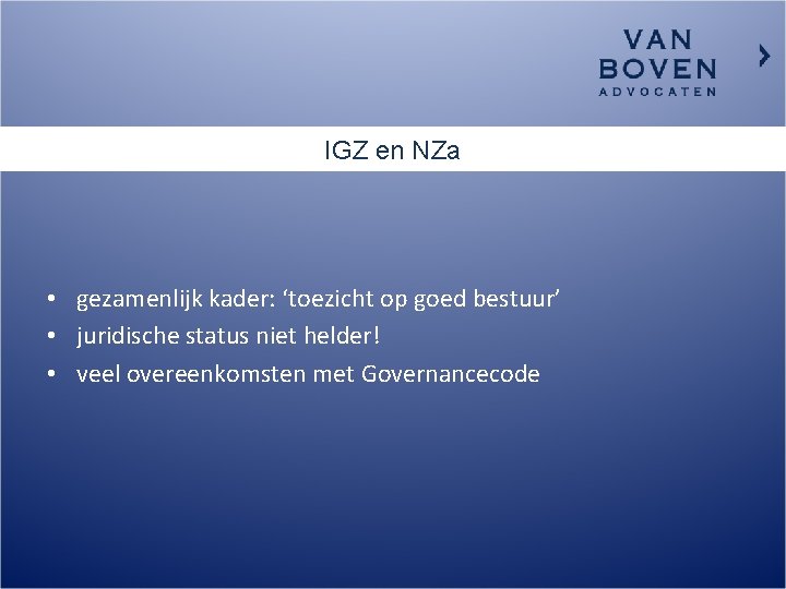 IGZ en NZa • gezamenlijk kader: ‘toezicht op goed bestuur’ • juridische status niet