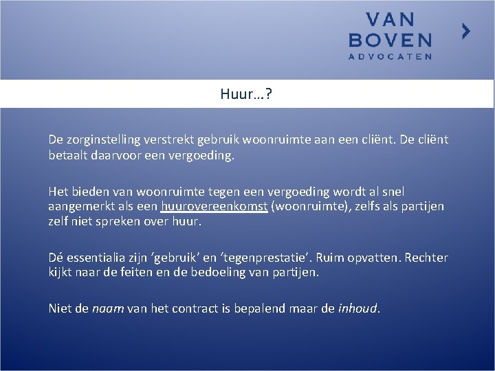 Huur…? De zorginstelling verstrekt gebruik woonruimte aan een cliënt. De cliënt betaalt daarvoor een