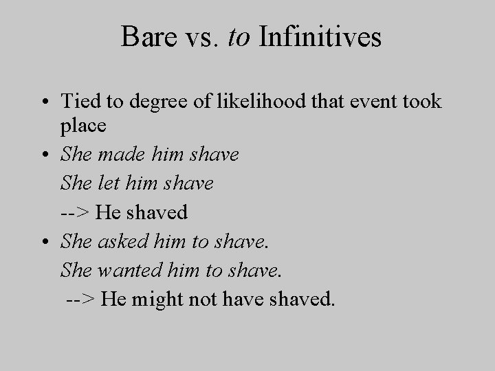 Bare vs. to Infinitives • Tied to degree of likelihood that event took place
