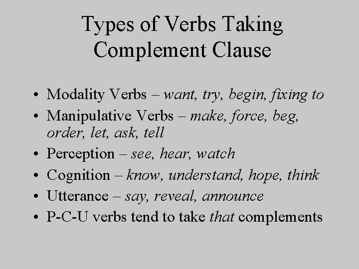 Types of Verbs Taking Complement Clause • Modality Verbs – want, try, begin, fixing