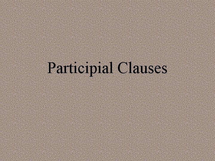 Participial Clauses 