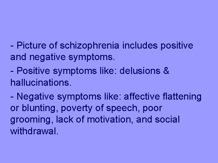 - Picture of schizophrenia includes positive and negative symptoms. - Positive symptoms like: delusions