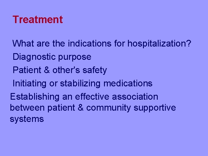 Treatment What are the indications for hospitalization? Diagnostic purpose Patient & other's safety Initiating